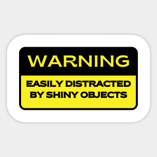 Caution.  Easily Distracted by Shiny Objects Sticker